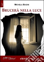 Brucerà nella luce. E-book. Formato EPUB ebook