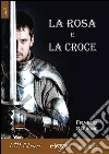 La rosa e la croce. E-book. Formato EPUB ebook di Franco Garrone