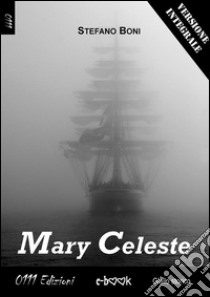 Mary Celeste - Versione integrale. E-book. Formato Mobipocket ebook di Stefano Boni