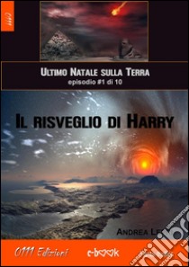 Il risveglio di Harry - L'ultimo Natale sulla Terra ep. #1 di 10. E-book. Formato Mobipocket ebook di Andrea Lepri