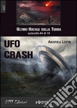 Ufo Crash - L'ultimo Natale sulla Terra ep. #4 di 10. E-book. Formato EPUB ebook