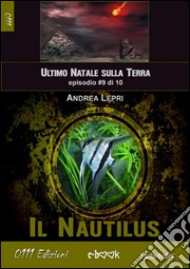 Il Nautilus - L'ultimo Natale sulla Terra ep. #9 di 10. E-book. Formato Mobipocket ebook di Andrea Lepri