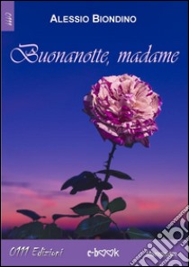 Buonanotte Madame. E-book. Formato Mobipocket ebook di Alessio Biondino