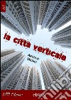 La città verticale. E-book. Formato EPUB ebook