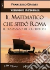 Il Matematico che sfidò Roma - Versione integrale: Il romanzo di Archimede. E-book. Formato Mobipocket ebook di Francesco Grasso