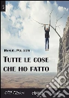 Tutte le cose che ho fatto. E-book. Formato Mobipocket ebook di Manuel Polidori