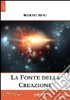La fonte della creazione. E-book. Formato Mobipocket ebook di Roberto Servi