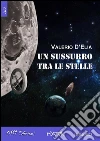 Un sussurro tra le stelle. E-book. Formato Mobipocket ebook di Valerio D'Elia