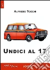 Undici al 17. E-book. Formato Mobipocket ebook di Alfredo Tocchi