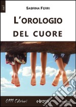 L'orologio del cuore. E-book. Formato EPUB ebook