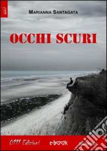 Occhi scuri. E-book. Formato EPUB ebook di Maria Anna Santagata