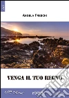 Venga il tuo regno. E-book. Formato Mobipocket ebook di Angela Freschi