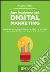 Fare business col Digital Marketing: Guida di base agli strumenti del marketing digitale e al loro utilizzo per ottimizzare il traffico verso i propri presidi web e social. E-book. Formato EPUB ebook di Andrea Testa