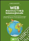 Web marketing internazionaleUtilizzo strategico delle tecnologie di comunicazione digitale per l’internazionalizzazione e la conquista di mercati esteri. E-book. Formato EPUB ebook di Marco Biagiotti