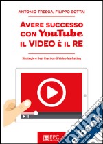 Avere successo con YouTube: il Video è il REStrategie e Best Practice di Video Marketing. E-book. Formato EPUB ebook