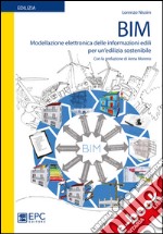 BIM - Modellazione elettronica delle informazioni edili per un’edilizia sostenibileCon la prefazione di Anna Moreno. E-book. Formato EPUB