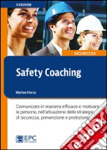 Safety CoachingComunicare in maniera efficace e motivare le persone, nell’attuazione delle strategie di sicurezza, prevenzione e protezione. E-book. Formato EPUB ebook