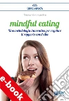 Mindful EatingUna metodologia innovativa per regolare il rapporto con il cibo. E-book. Formato Mobipocket ebook di Teresa Montesarchio