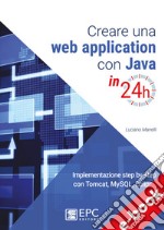 Creare una web application con Java in 24hImplementazione step by step con Tomcat, Mysql, Eclipse. E-book. Formato Mobipocket