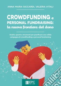 Crowdfunding e personal fundraising: la nuova frontiera del donoAnalisi, spunti e strumenti per pianificare una solida campagna di crowdfunding e personal fundraising. E-book. Formato Mobipocket ebook di Anna Maria Siccardi 