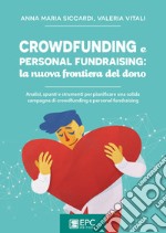 Crowdfunding e personal fundraising: la nuova frontiera del donoAnalisi, spunti e strumenti per pianificare una solida campagna di crowdfunding e personal fundraising. E-book. Formato EPUB ebook