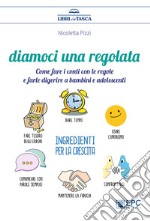 Diamoci una regolataCome fare i conti con le regole e farle digerire a bambini e adolescenti. E-book. Formato Mobipocket ebook