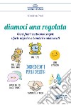 Diamoci una regolataCome fare i conti con le regole e farle digerire a bambini e adolescenti. E-book. Formato Mobipocket ebook