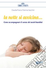 La notte si avvicina...Come accompagnare il sonno dei nostri bambini. E-book. Formato Mobipocket ebook