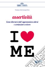 AssertivitàCome liberarsi dall'approvazione altrui e cominciare a vivere. E-book. Formato Mobipocket ebook