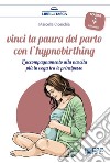 Vinci la paura del parto con l’hypnobirthingL’accompagnamento alla nascita più in voga tra le principesse. E-book. Formato Mobipocket ebook di Marcella Cicerchia