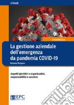 La gestione aziendale dell'emergenza da pandemia COVID-19Aspetti giuridici e organizzativi, responsabilità e sanzioni. E-book. Formato Mobipocket