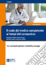 Il ruolo del medico competente ai tempi del CoronavirusTra consulente globale e disability manager. E-book. Formato Mobipocket ebook