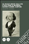 Gli incauti negozi sulla vita e sulle opere di monsieur Gustave Flaubert, scrittore. E-book. Formato Mobipocket ebook di Giuseppe Cafiero