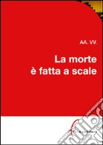 La morte è fatta a scale. E-book. Formato EPUB ebook