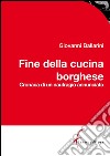 Fine della cucina borghese. E-book. Formato EPUB ebook di Giovanni Ballarini