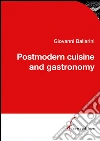 Postmodern cuisine and gastronomy. E-book. Formato EPUB ebook di Giovanni Ballarini