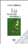 Lu, la mia vita col diabete 1. E-book. Formato PDF ebook di Luisa Codeluppi