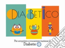 DiabeticoPer scoprire e conoscere insieme il Diabete t1. E-book. Formato EPUB ebook di Alice Vianello