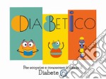 DiabeticoPer scoprire e conoscere insieme il Diabete t1. E-book. Formato EPUB ebook