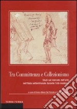 Tra committenza e collezionismo. Studi sul mercato dell'arte nell'Italia settentrionale durante l'età moderna. E-book. Formato Mobipocket