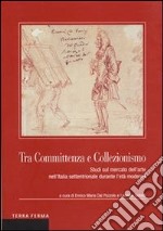 Tra committenza e collezionismo. Studi sul mercato dell'arte nell'Italia settentrionale durante l'età moderna. E-book. Formato EPUB ebook