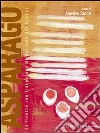 Asparago, le ricette con l'asparago di Bassano del Grappa. E-book. Formato Mobipocket ebook