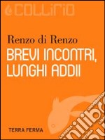 Brevi incontri, lunghi addii. E-book. Formato EPUB ebook