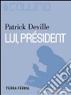 Lui, président. E-book. Formato EPUB ebook di Patrick Deville