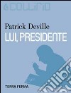 Lui, presidente. E-book. Formato EPUB ebook