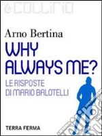 Why always me?: Le risposte di Mario Balotelli. E-book. Formato EPUB ebook