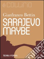 Sarajevo, maybe. E-book. Formato Mobipocket