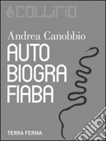 Autobiografiaba. E-book. Formato Mobipocket ebook di Andrea Canobbio