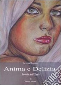 Anima e delizia. E-book. Formato EPUB ebook di Ivano Bersini