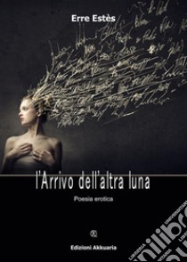 L'arrivo dell'altra Luna. E-book. Formato Mobipocket ebook di Erre Estès